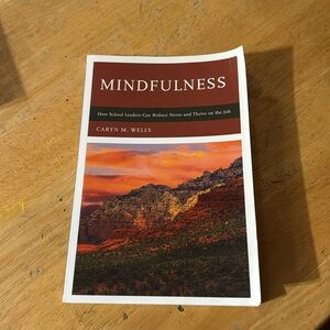 Mindfulness. How School Leaders can Reduce Stress 
Author: Caryn M Wells